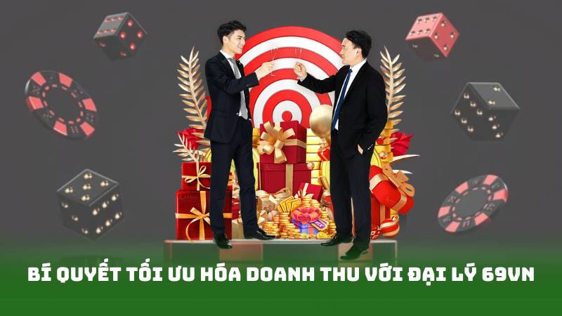 Bí quyết tối ưu hóa doanh thu với đại lý 69vn