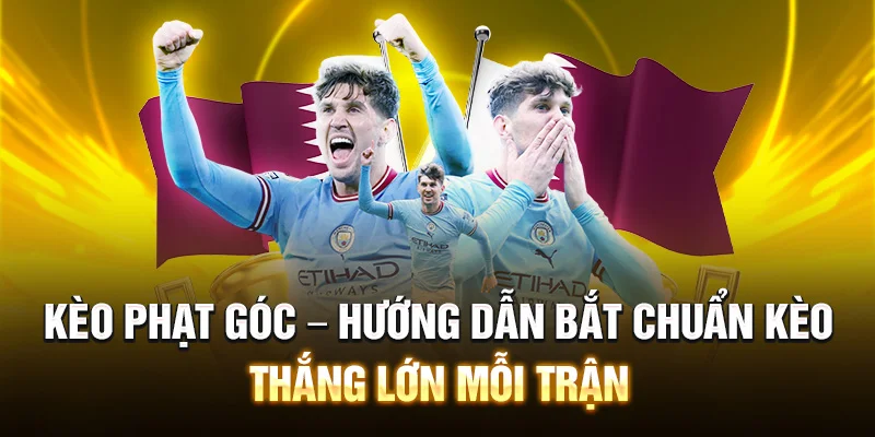 Kèo Phạt Góc – Hướng Dẫn Bắt Chuẩn Kèo Thắng Lớn Mỗi Trận