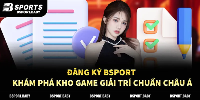 Đăng Ký Bsport – Khám Phá Kho Game Giải Trí Chuẩn Châu Á