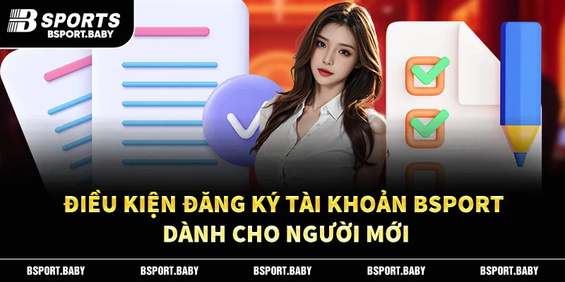 Điều kiện đăng ký tài khoản Bsport dành cho người mới