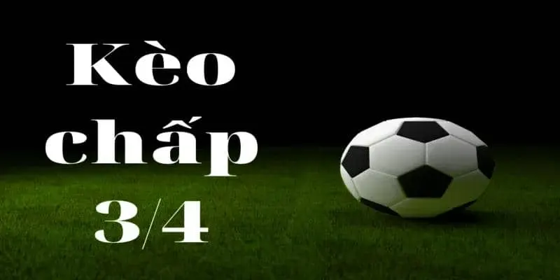 Giải Mã Kèo Chấp 3/4- Cách Bắt Kèo Chuẩn & Tăng Tỷ Lệ Thắng Tại BJ88