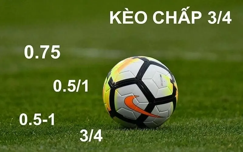 Hiểu và nắm rõ về kèo chấp 3/4