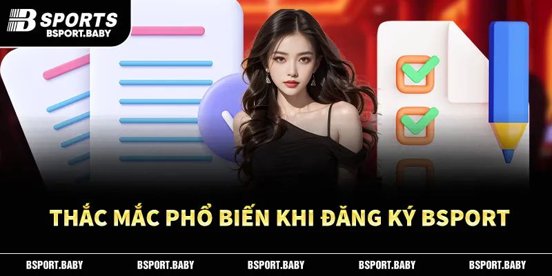 Thắc mắc phổ biến khi đăng ký Bsport