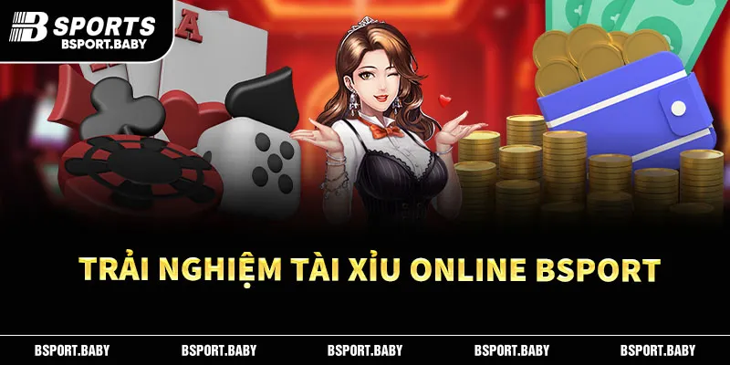 Trải nghiệm tài xỉu online Bsport