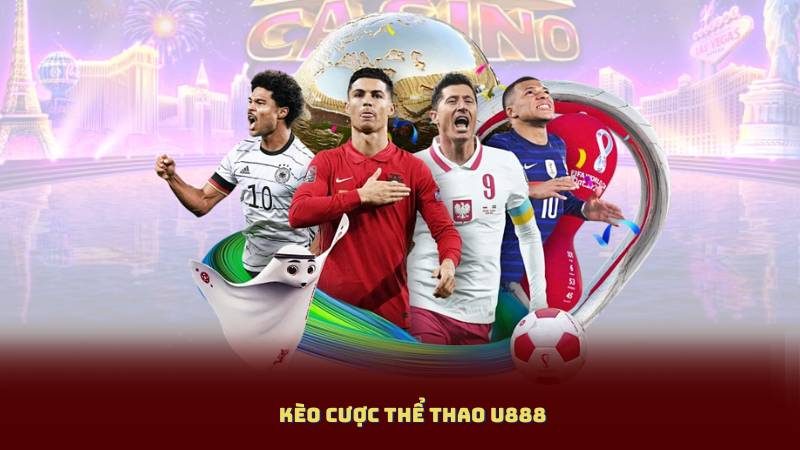 Kèo Cược Thể Thao U888 – Trực Tiếp Bóng Đá, Tỷ Lệ Kèo Minh Bạch