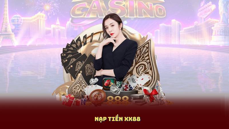 Cách Nạp Tiền XX88 Nhanh Chóng, An Toàn Và Không Bị Lỗi