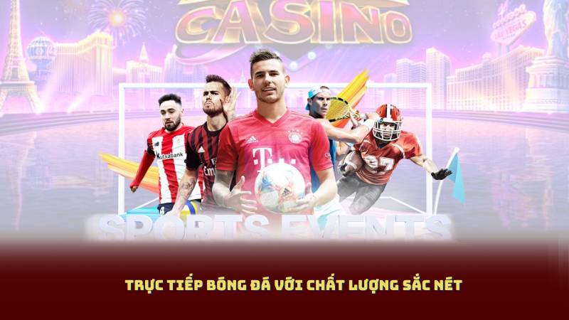 Trực tiếp bóng đá với chất lượng sắc nét