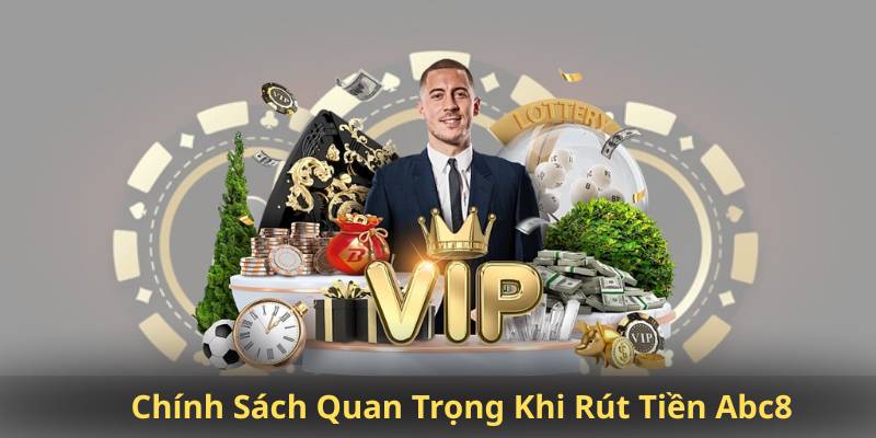 Chính Sách Quan Trọng Khi Rút Tiền Abc8