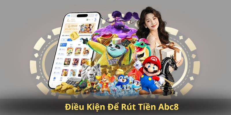 Điều Kiện Để Rút Tiền Abc8