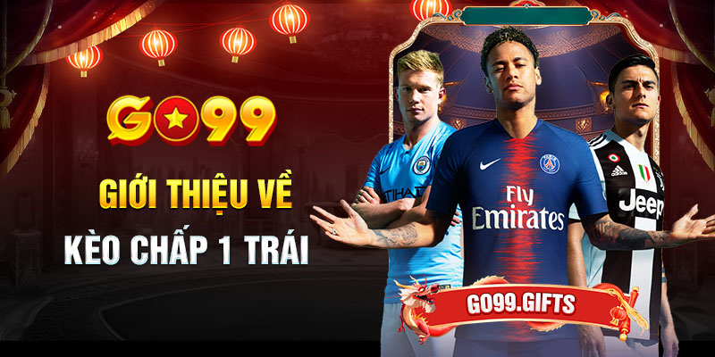 Kèo chấp 1 trái là gì