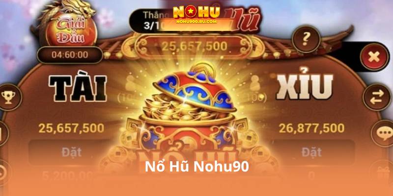 Nổ Hũ Nohu90 – Slot Game Đổi Thưởng Uy Tín, Được Nhiều Người Chơi