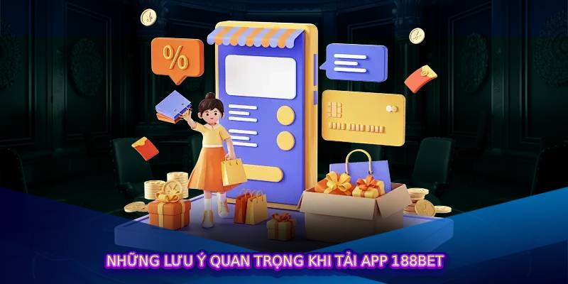 Những Lưu Ý Quan Trọng Khi Tải App 188bet